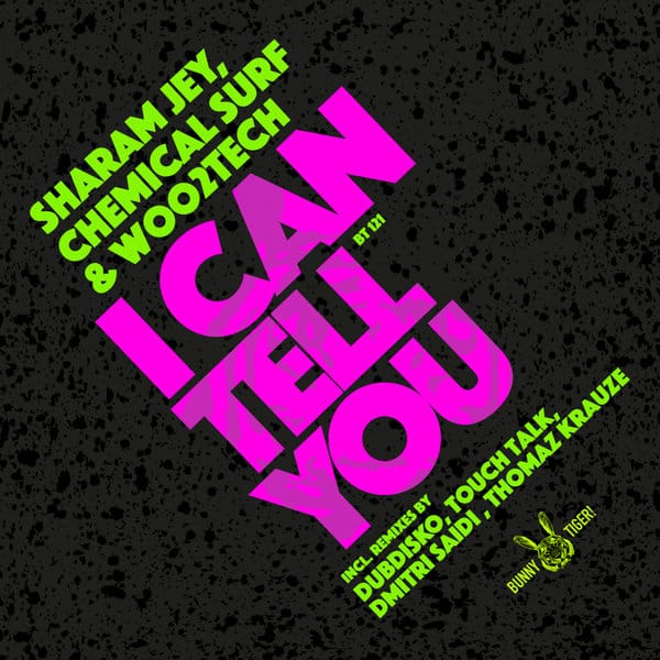 Bunny Tiger's "I Can Tell You" from Sharam Jey, Chemical Surf, and Woo2tech