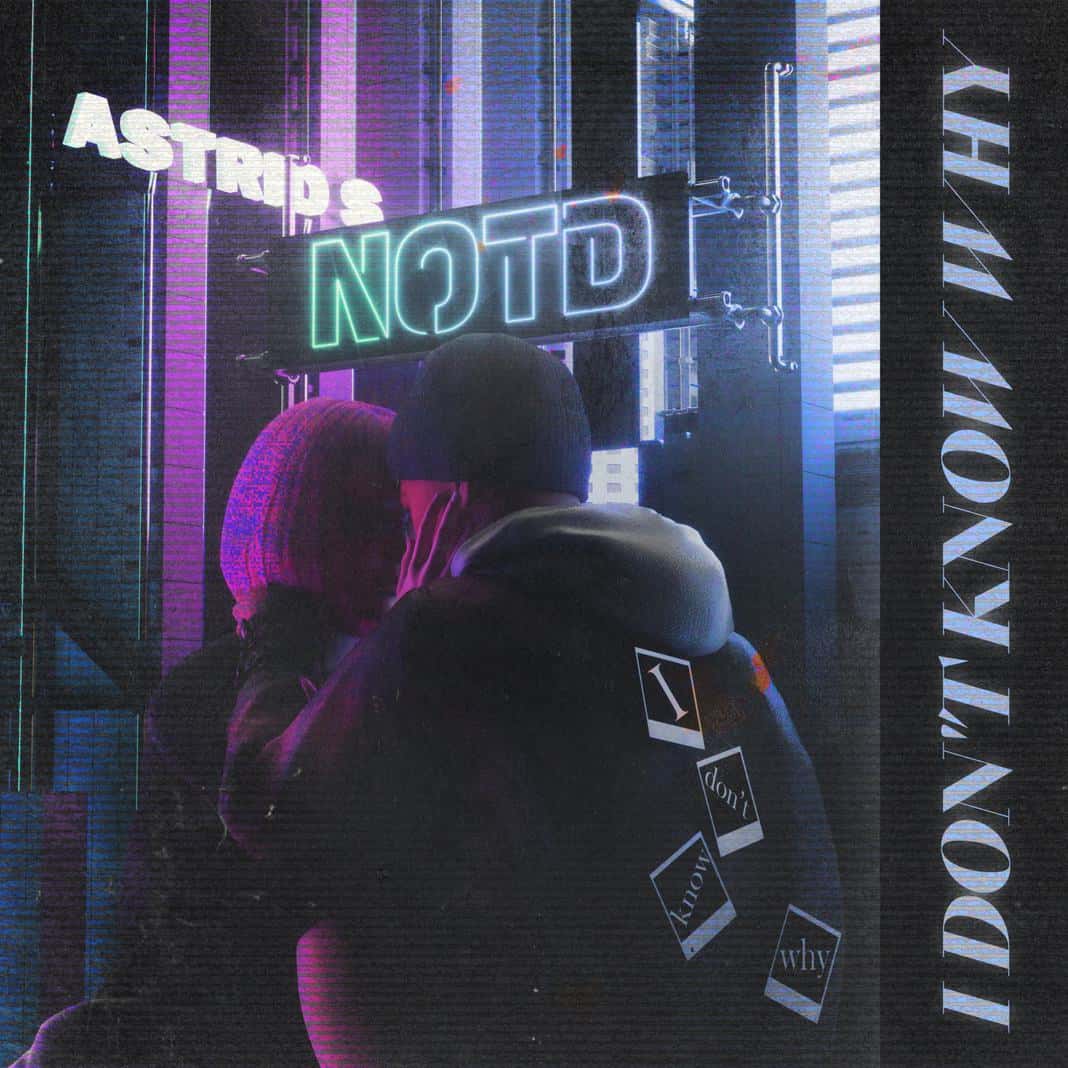 NOTD and Astrid Debut New Collaboration "I Don't Know Why"