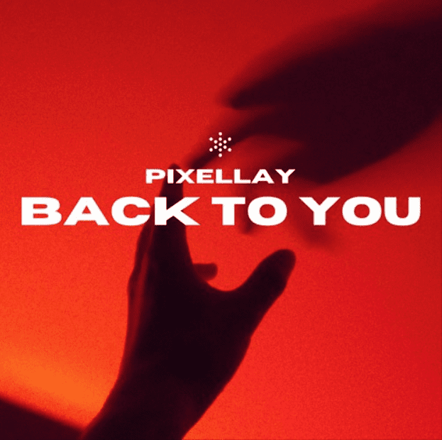 Pixellay Releases Stunning, Future Driven and Versatile Record Titled, ‘Back to You’