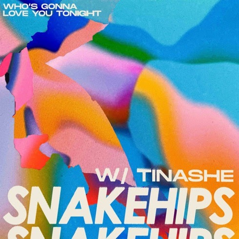 Snakehips featuring Tinashe “Who’s Gonna Love You Tonight”